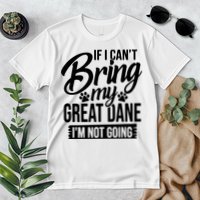 If I Cant Bring My Great Dane Great Dane Lover Premium T-Shirt