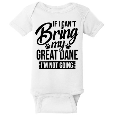 If I Cant Bring My Great Dane Great Dane Lover Baby Bodysuit