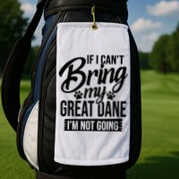 If I Cant Bring My Great Dane Great Dane Lover Golf Towel