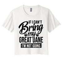 If I Cant Bring My Great Dane Great Dane Lover Crop Top