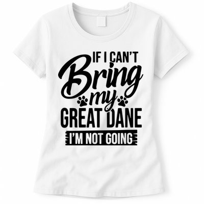 If I Cant Bring My Great Dane Great Dane Lover Womens T-Shirt