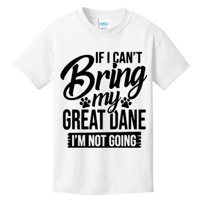 If I Cant Bring My Great Dane Great Dane Lover Kids T-Shirt