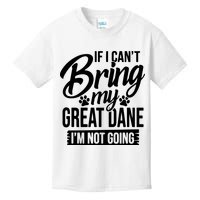 If I Cant Bring My Great Dane Great Dane Lover Kids T-Shirt