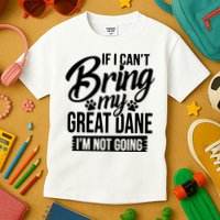 If I Cant Bring My Great Dane Great Dane Lover Kids T-Shirt