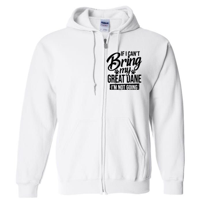 If I Cant Bring My Great Dane Great Dane Lover Full Zip Hoodie