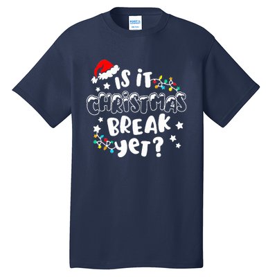 Is It Christmas Break Yet Christmas Gifts For Teacher Tall T-Shirt