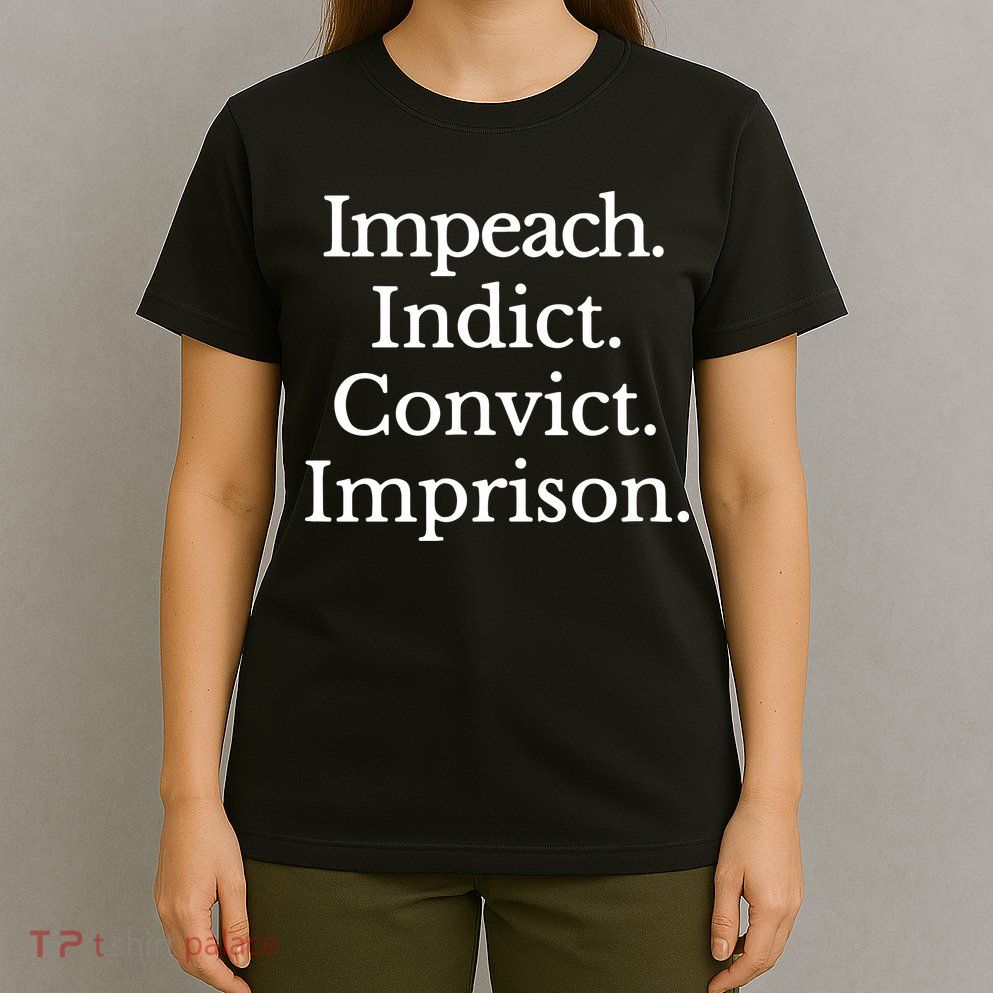 Impeach Indict Convict Imprision Impeach Trump T-Shirt
