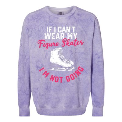 If I Can't Wear My Figure Skates I'm Not Going Ice Skating Colorblast Crewneck Sweatshirt