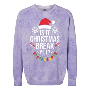 Is It Christmas Break Yet Funny Xmas Holiday Teacher Gift Colorblast Crewneck Sweatshirt