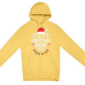 Is It Christmas Break Yet Funny Xmas Holiday Teacher Gift Premium Pullover Hoodie