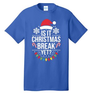 Is It Christmas Break Yet Funny Xmas Holiday Teacher Gift Tall T-Shirt