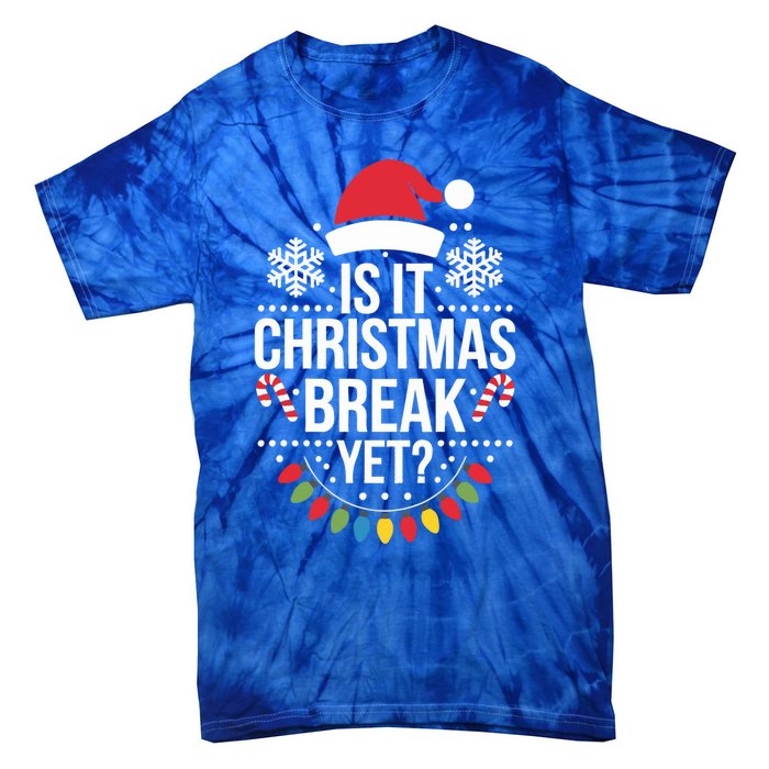 Is It Christmas Break Yet Funny Xmas Holiday Teacher Gift Tie-Dye T-Shirt