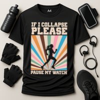 If I Collapse Please Pause My Watch Runner Marathon Performance Shirt