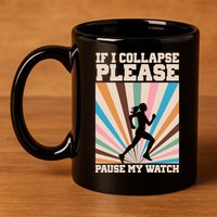 If I Collapse Please Pause My Watch Runner Marathon 11oz C Handle Ceramic Mug