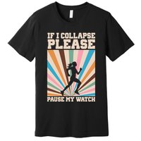 If I Collapse Please Pause My Watch Runner Marathon Premium T-Shirt