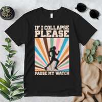 If I Collapse Please Pause My Watch Runner Marathon Premium T-Shirt