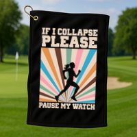 If I Collapse Please Pause My Watch Runner Marathon Golf Towel