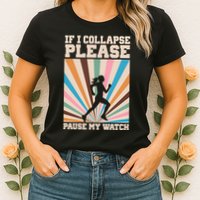 If I Collapse Please Pause My Watch Runner Marathon Womens T-Shirt