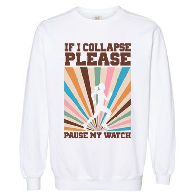 If I Collapse Please Pause My Watch Runner Marathon Garment-Dyed Sweatshirt