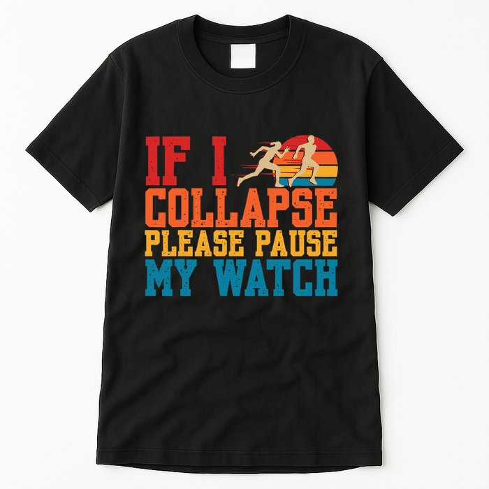 If I Collapse Please Pause My Watch Running Marathon Runner Tall T-Shirt