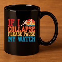 If I Collapse Please Pause My Watch Running Marathon Runner 11oz C Handle Ceramic Mug