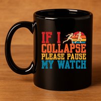If I Collapse Please Pause My Watch Running Marathon Runner 11oz C Handle Ceramic Mug