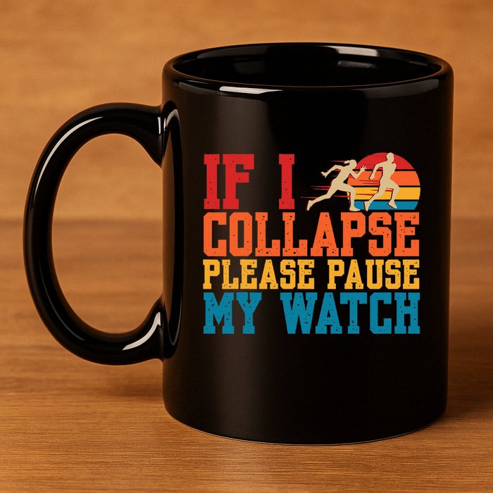 If I Collapse Please Pause My Watch Running Marathon Runner 11oz C Handle Ceramic Mug