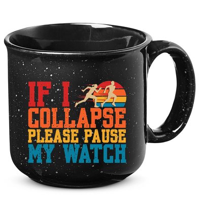 If I Collapse Please Pause My Watch Running Marathon Runner 15oz Campfire Ceramic Mug