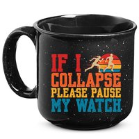 If I Collapse Please Pause My Watch Running Marathon Runner 15oz Campfire Ceramic Mug