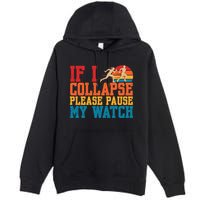 If I Collapse Please Pause My Watch Running Marathon Runner Premium Pullover Hoodie