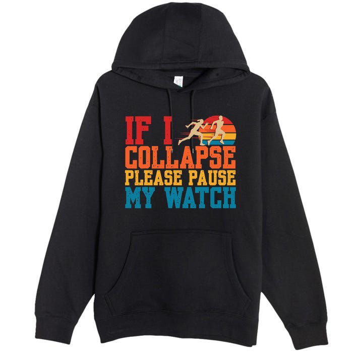 If I Collapse Please Pause My Watch Running Marathon Runner Premium Pullover Hoodie