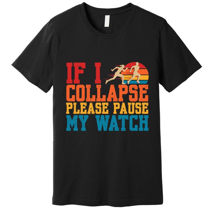 If I Collapse Please Pause My Watch Running Marathon Runner Premium T-Shirt