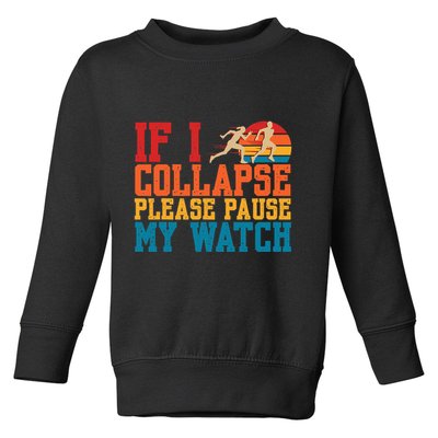 If I Collapse Please Pause My Watch Running Marathon Runner Toddler Sweatshirt