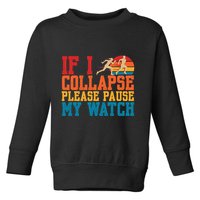 If I Collapse Please Pause My Watch Running Marathon Runner Toddler Sweatshirt