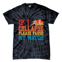 If I Collapse Please Pause My Watch Running Marathon Runner Tie-Dye T-Shirt