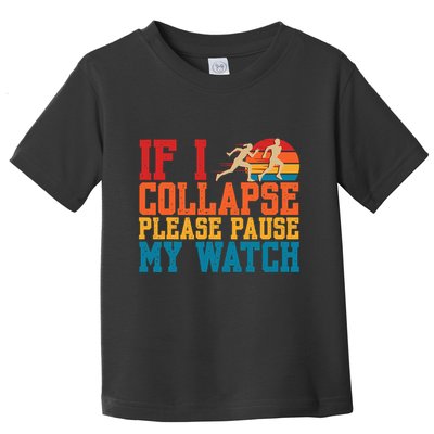 If I Collapse Please Pause My Watch Running Marathon Runner Toddler T-Shirt