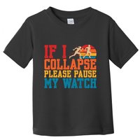 If I Collapse Please Pause My Watch Running Marathon Runner Toddler T-Shirt