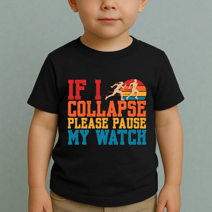 If I Collapse Please Pause My Watch Running Marathon Runner Toddler T-Shirt