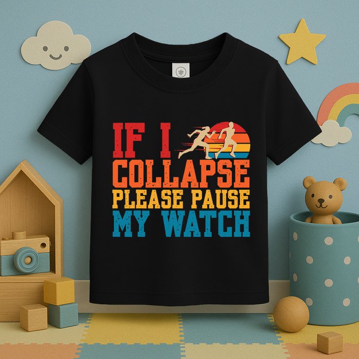 If I Collapse Please Pause My Watch Running Marathon Runner Toddler T-Shirt