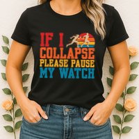 If I Collapse Please Pause My Watch Running Marathon Runner Womens T-Shirt