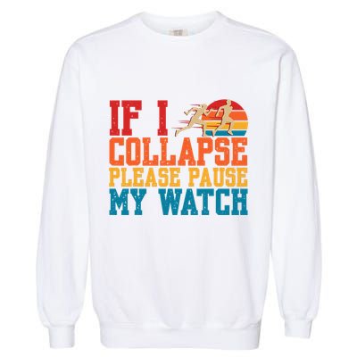 If I Collapse Please Pause My Watch Running Marathon Runner Garment-Dyed Sweatshirt