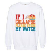 If I Collapse Please Pause My Watch Running Marathon Runner Garment-Dyed Sweatshirt