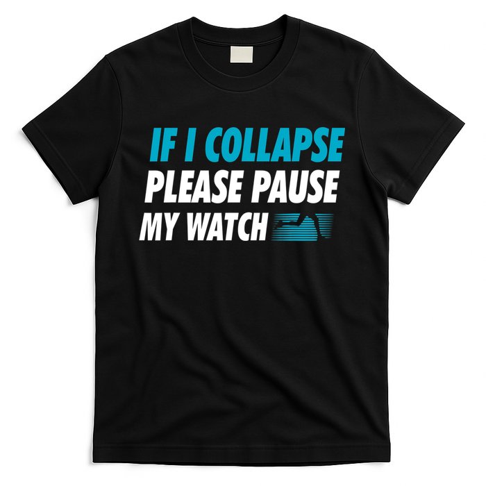 If I Collapse Please Pause My Watch Running Marathon Runner T-Shirt