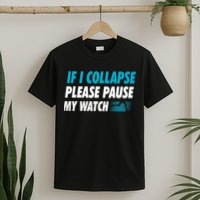 If I Collapse Please Pause My Watch Running Marathon Runner T-Shirt