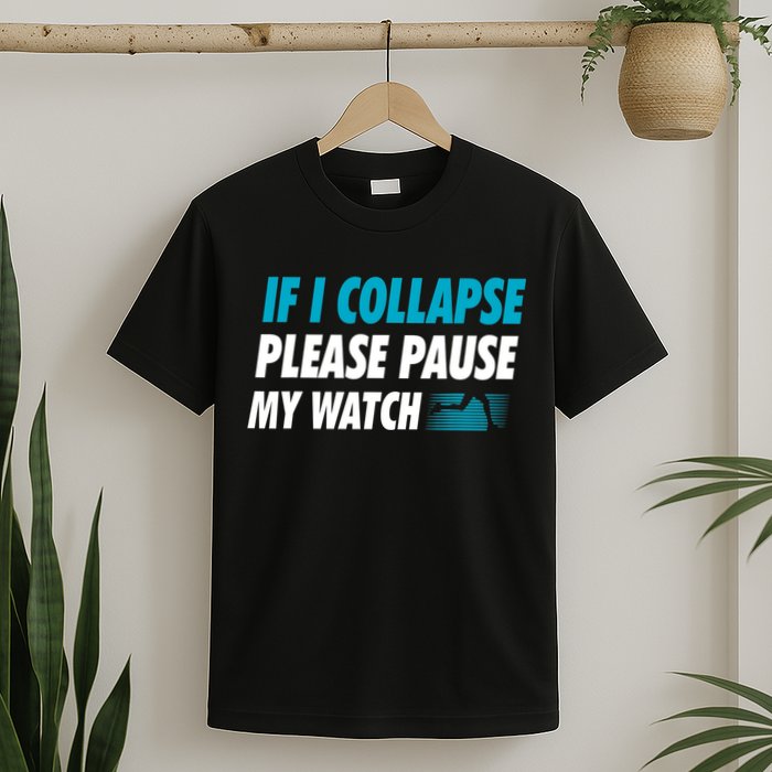 If I Collapse Please Pause My Watch Running Marathon Runner T-Shirt