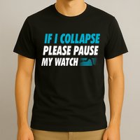 If I Collapse Please Pause My Watch Running Marathon Runner T-Shirt