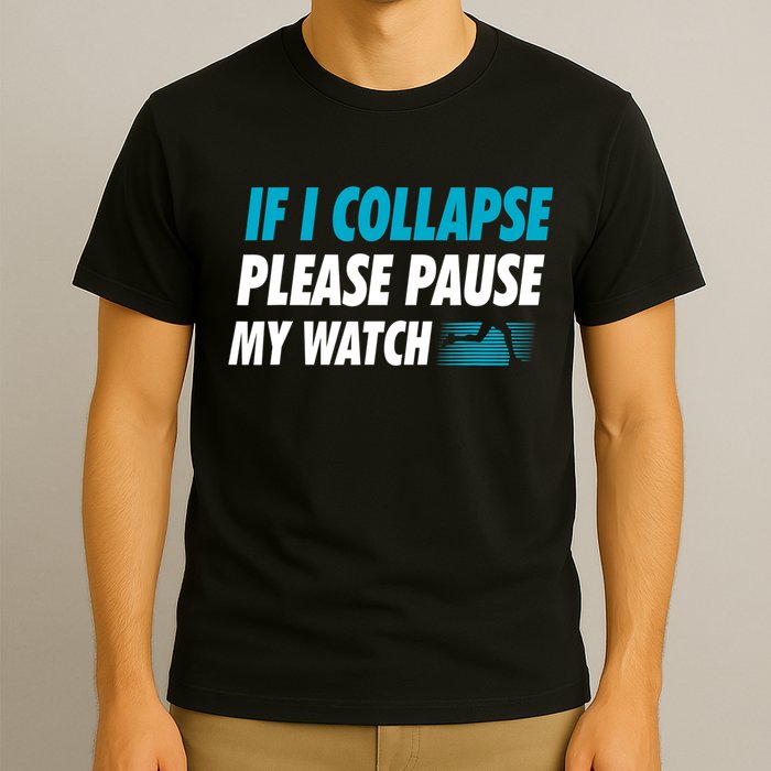 If I Collapse Please Pause My Watch Running Marathon Runner T-Shirt