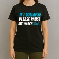 If I Collapse Please Pause My Watch Running Marathon Runner T-Shirt