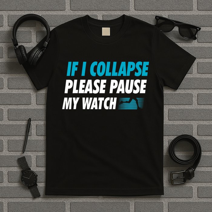 If I Collapse Please Pause My Watch Running Marathon Runner T-Shirt