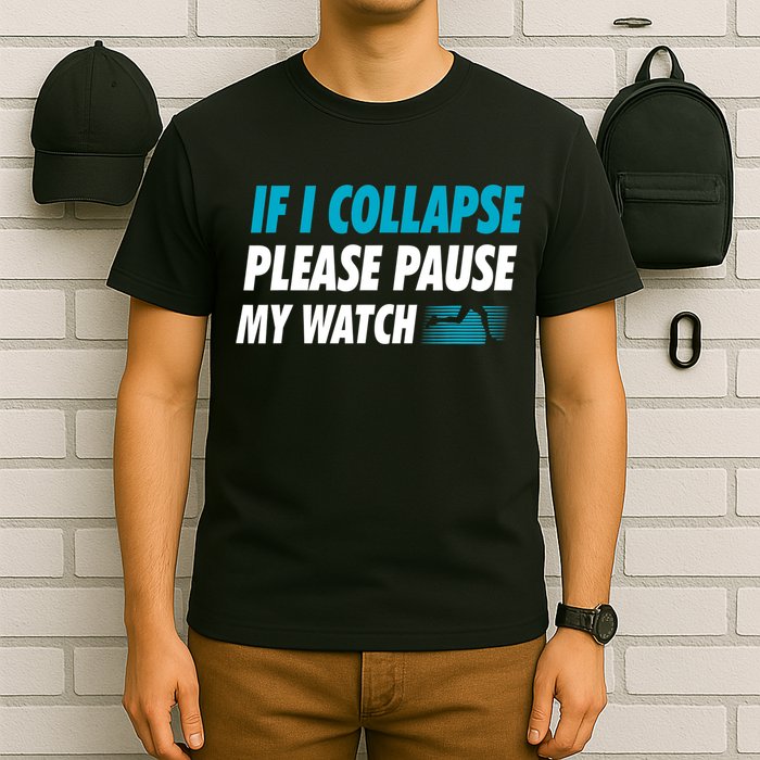If I Collapse Please Pause My Watch Running Marathon Runner T-Shirt